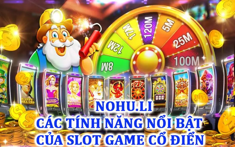 Các tính năng nổi bật của slot game cổ điển Nohu 