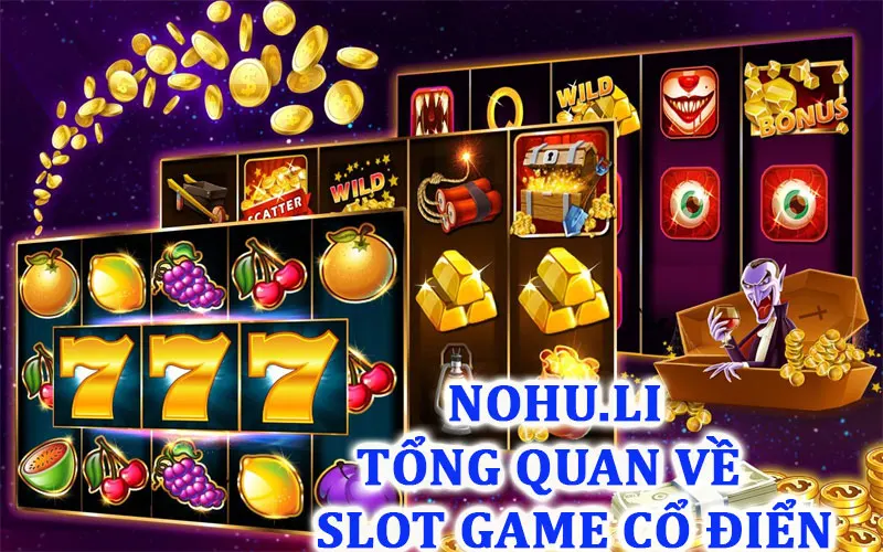 Giới thiệu tổng thể về Slot game cổ điển Nohu siêu hót 